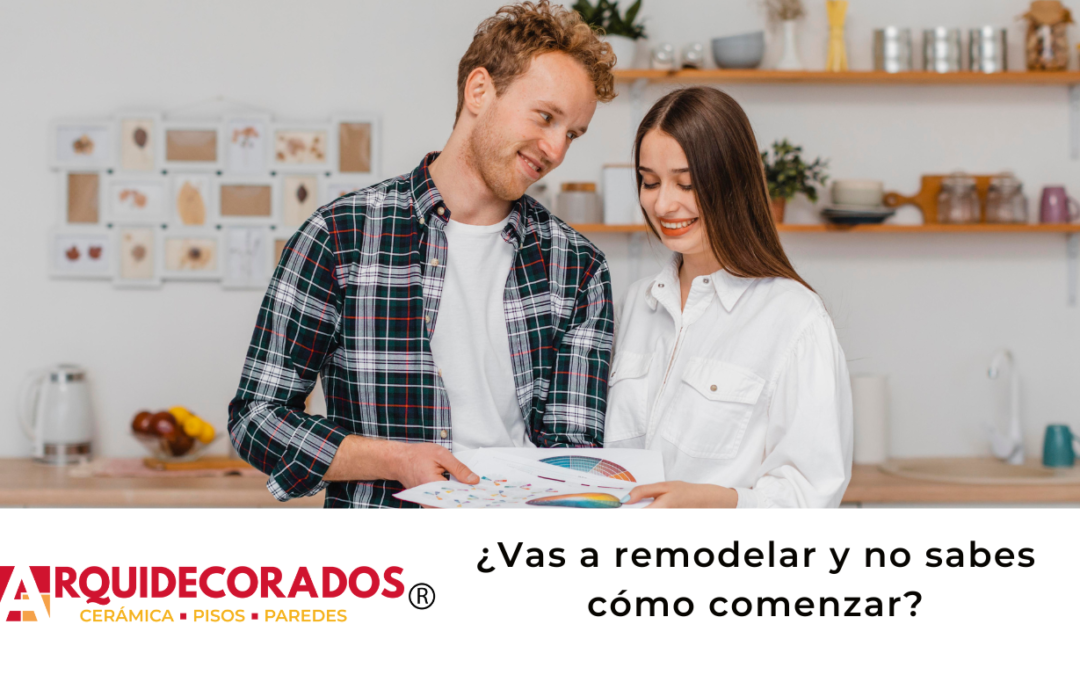 ¿Vas a remodelar y no sabes cómo comenzar?