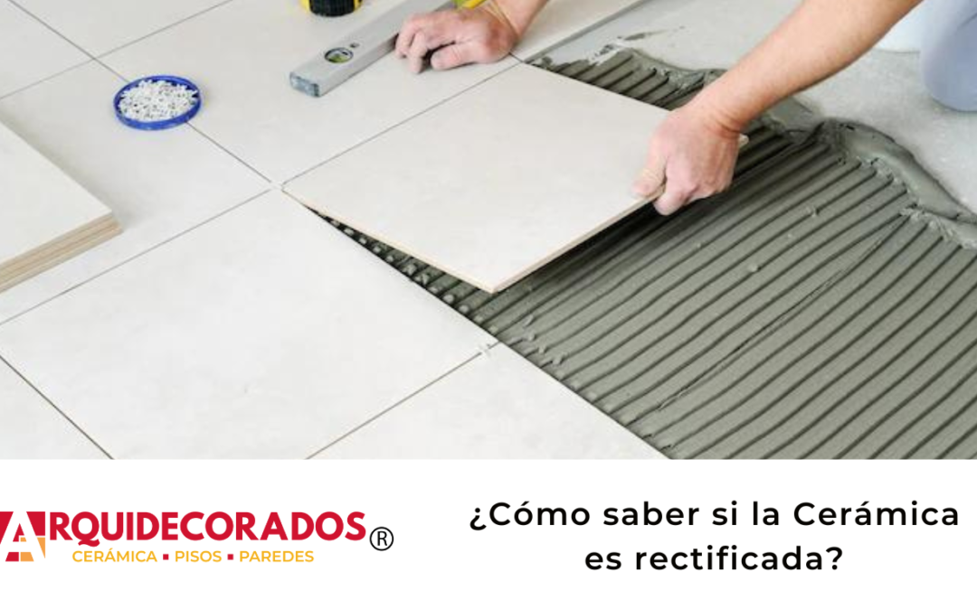 ¿Cómo saber si la Cerámica es rectificada?