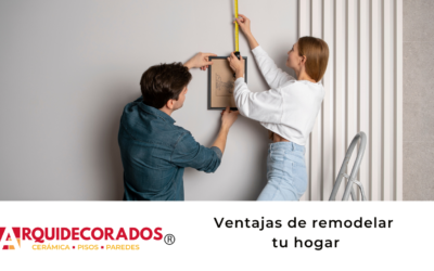 Ventajas de remodelar tu hogar