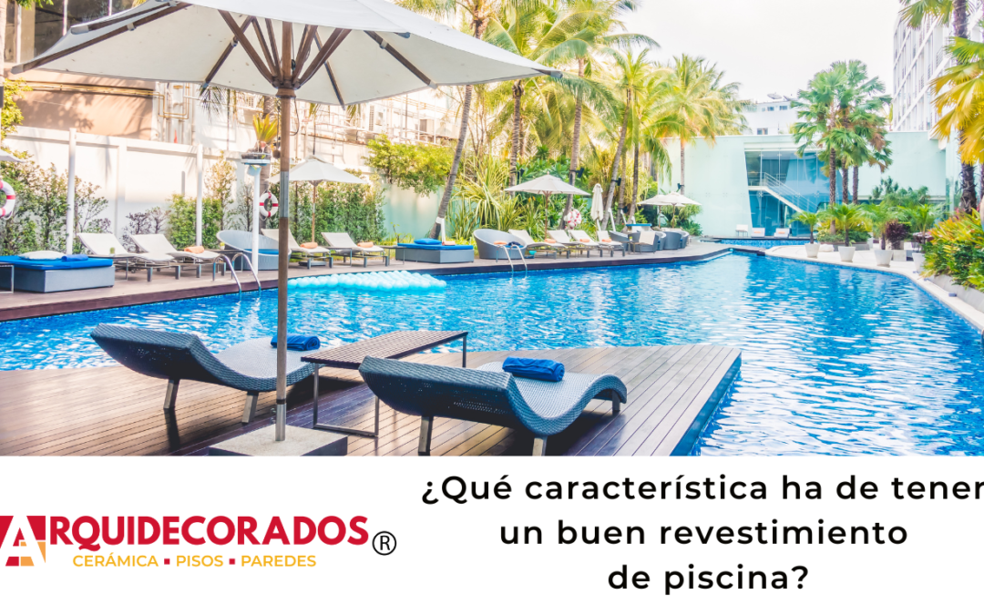 ¿Qué características ha de tener un buen revestimiento de piscina?