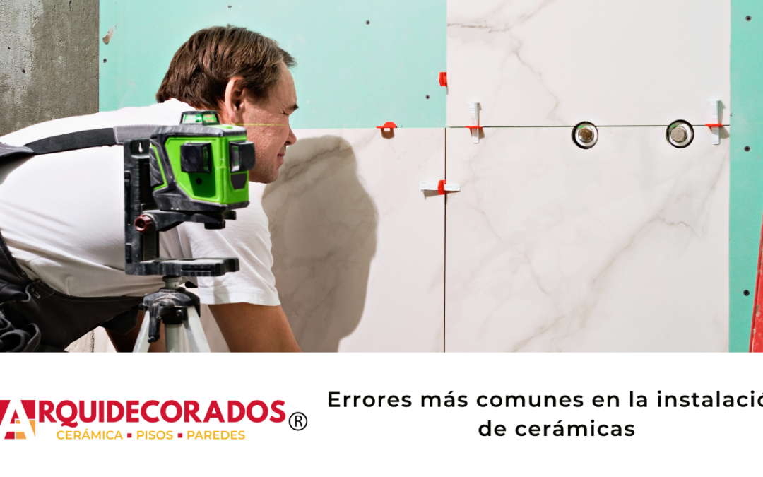 Errores más comunes en la instalación de cerámicas