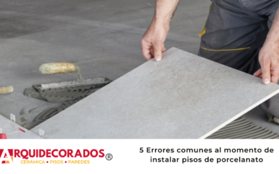 5 Errores comunes al momento de instalar pisos de porcelanato