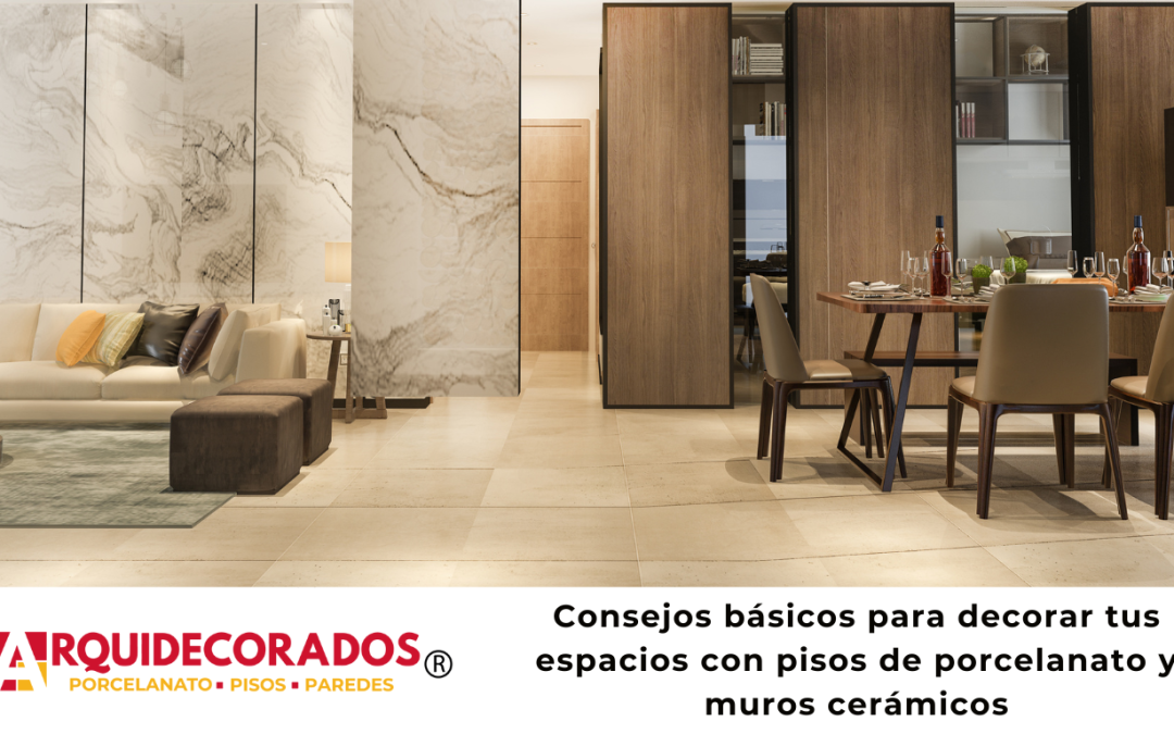 Consejos básicos para decorar tus espacios con pisos de porcelanato y muros cerámicos