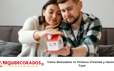 Cómo Remodelar tu Primera Vivienda y Hacerla Tuya