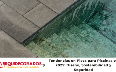Tendencias en Pisos para Piscinas en 2025: Diseño, Sostenibilidad y Seguridad