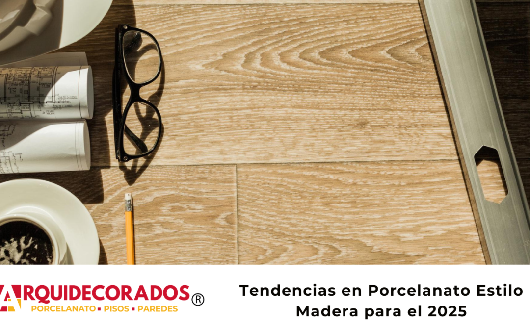 Tendencias en Porcelanato Estilo Madera para el 2025