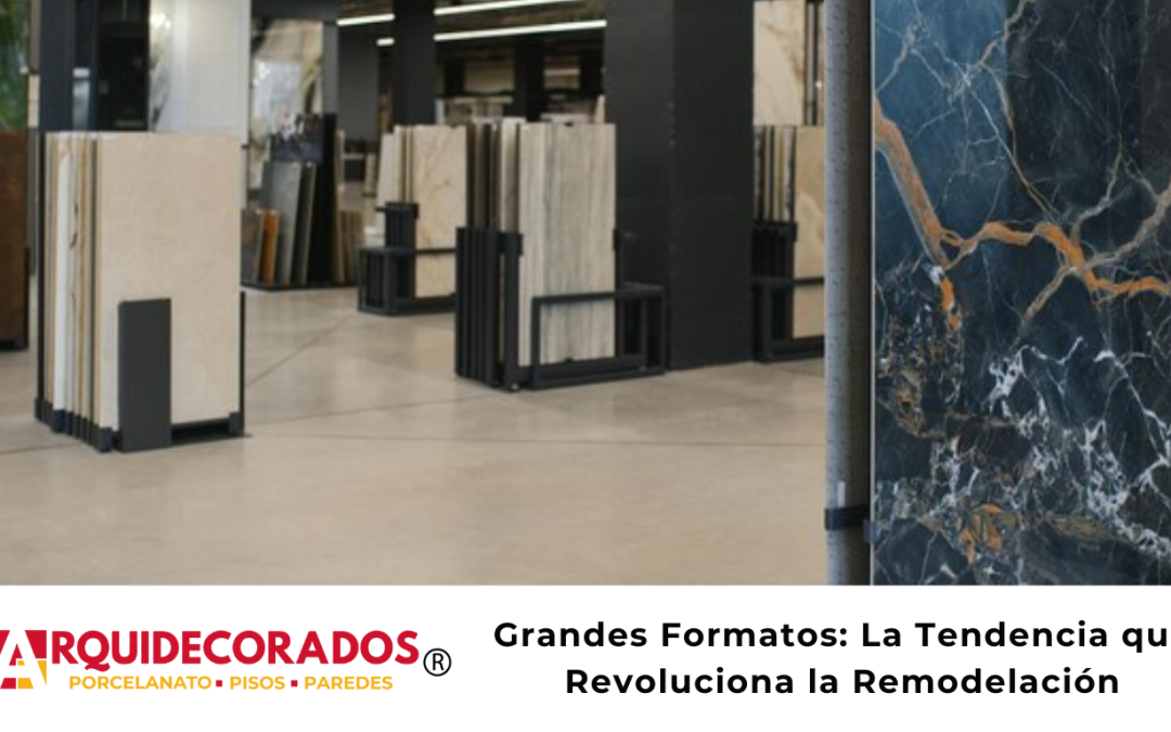 Grandes Formatos: La Tendencia que Revoluciona la Remodelación