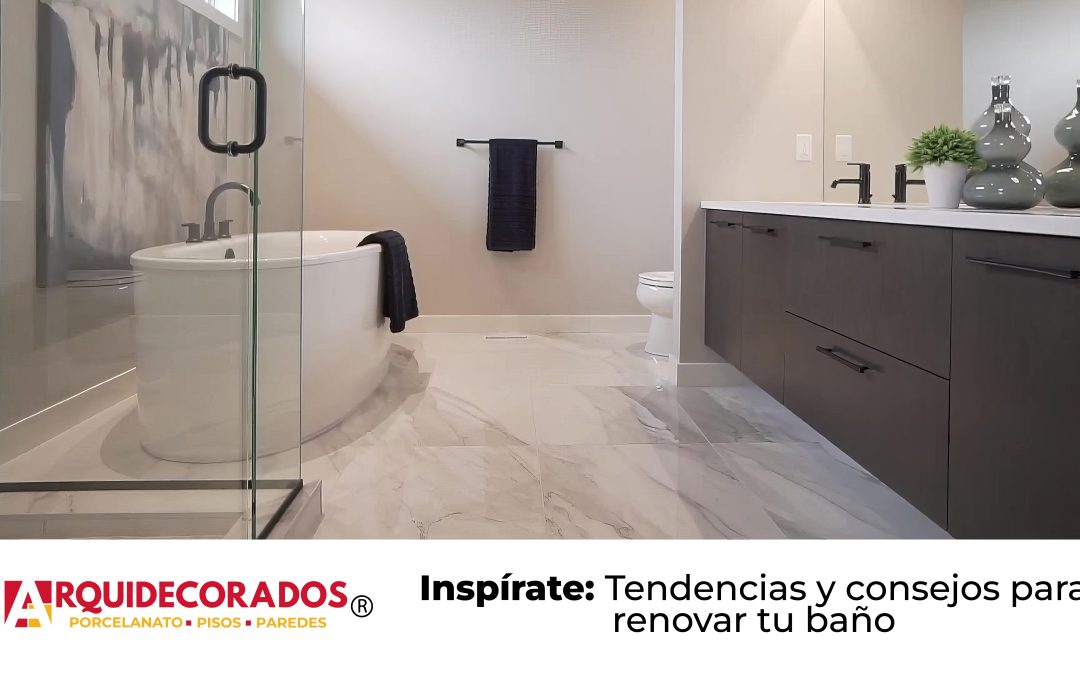 Inspírate: Tendencias y consejos para renovar tu baño